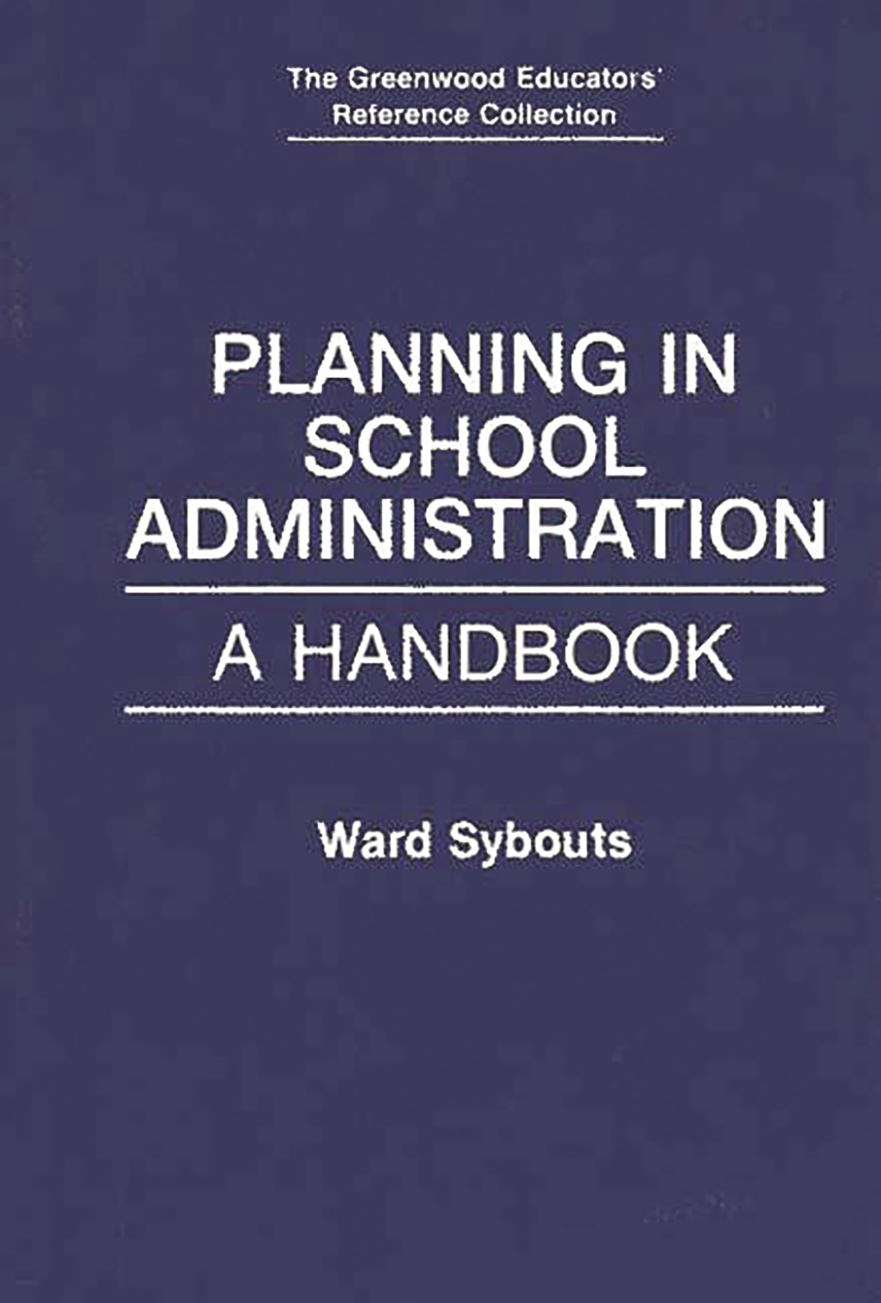Planning in School Administration: A Handbook (The Greenwood Educators' Reference Collection)