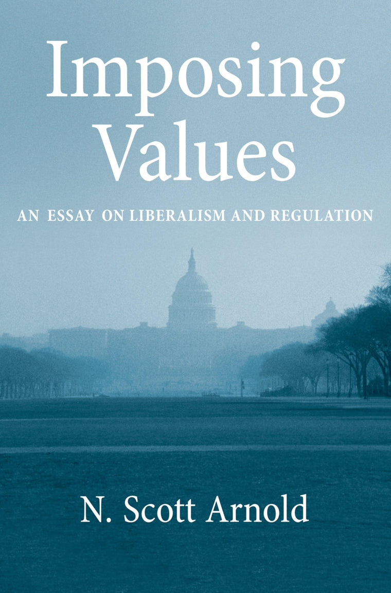 Imposing Values: Liberalism and Regulation (Oxford Political Philosophy)