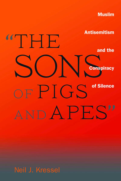 "The Sons of Pigs and Apes": Muslim Antisemitism and the Conspiracy of Silence