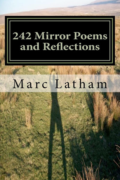 242 Mirror Poems and Reflections (Marc Latham poetry collections)