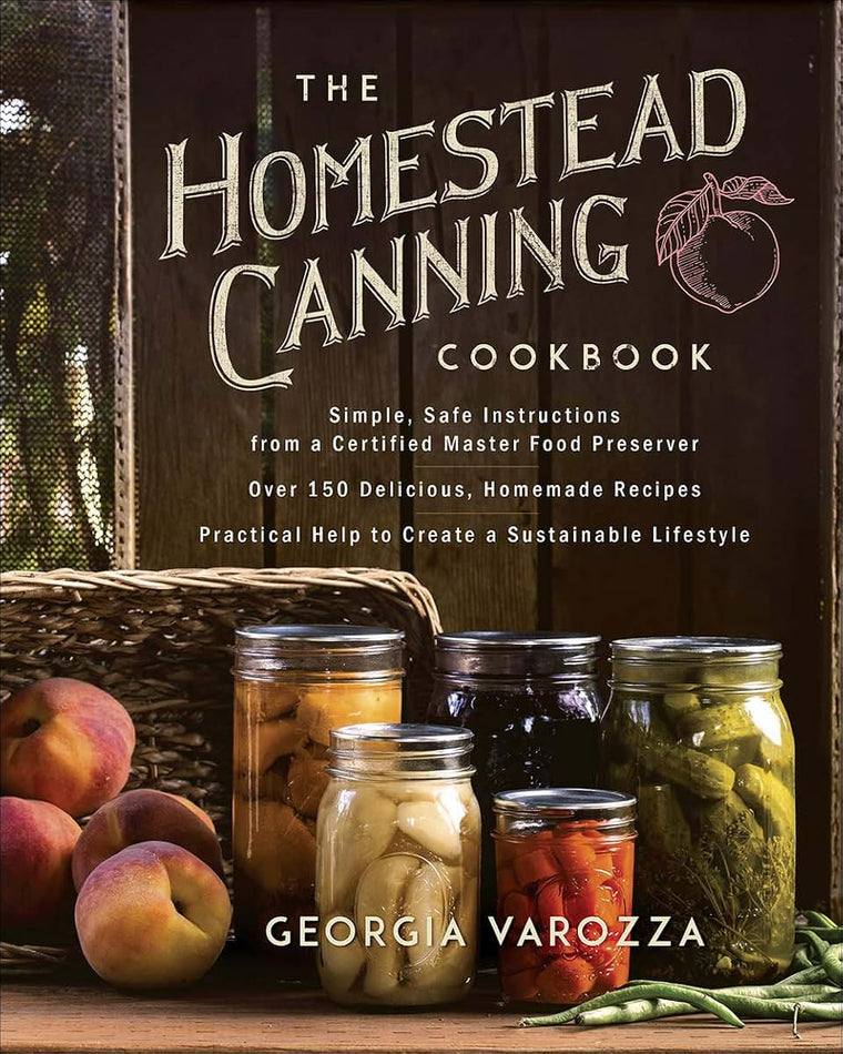 The Homestead Canning Cookbook: Simple, Safe Instructions fr