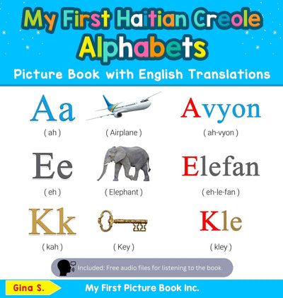 My First Haitian Creole Alphabets Picture Book with English Translations: Bilingual Early Learning & Easy Teaching Haitian Creole Books for Kids (Teach & Learn Basic Haitian Creole Words for Child)
