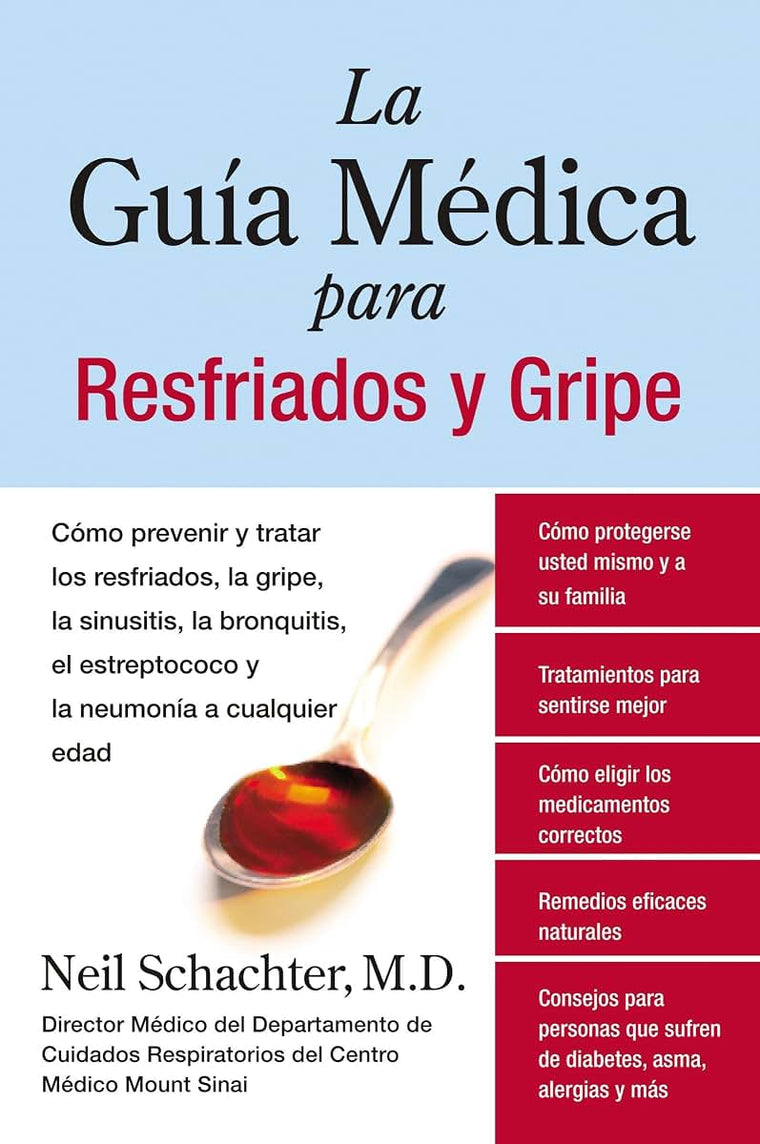La Guia Medica para Resfriados y Gripe: Como prevenir y tratar los resfriados, la gripe, la sinusitis, la bronquitis, el estreptococo y la pulmonia a cualquier edad (Spanish Edition)