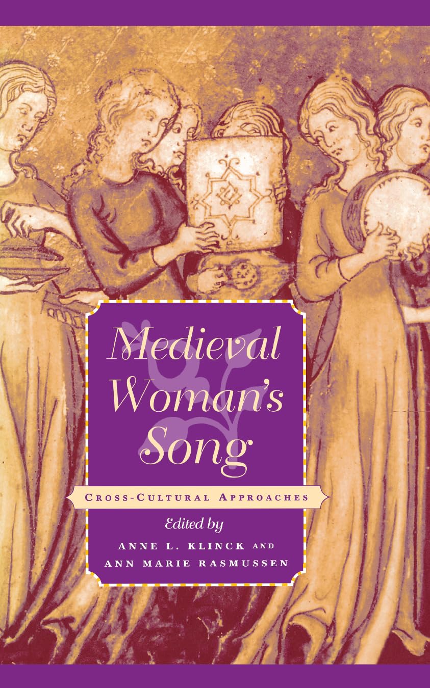 Medieval Woman's Song: Cross-Cultural Approaches (The Middle Ages Series)