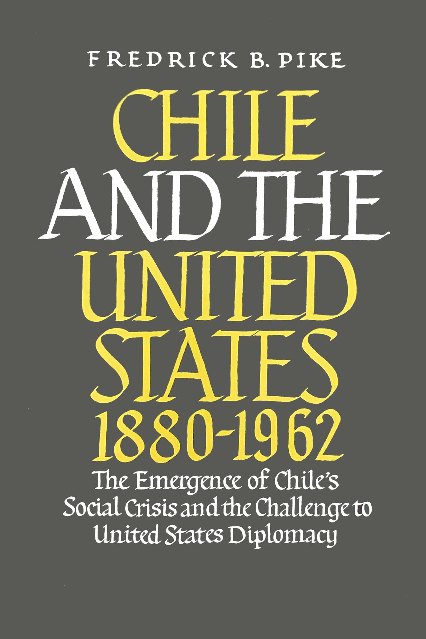 Chile and the United States 1880-1962: The Emergence of Chile's Social Crisis and the Challenge to United States Diplomacy