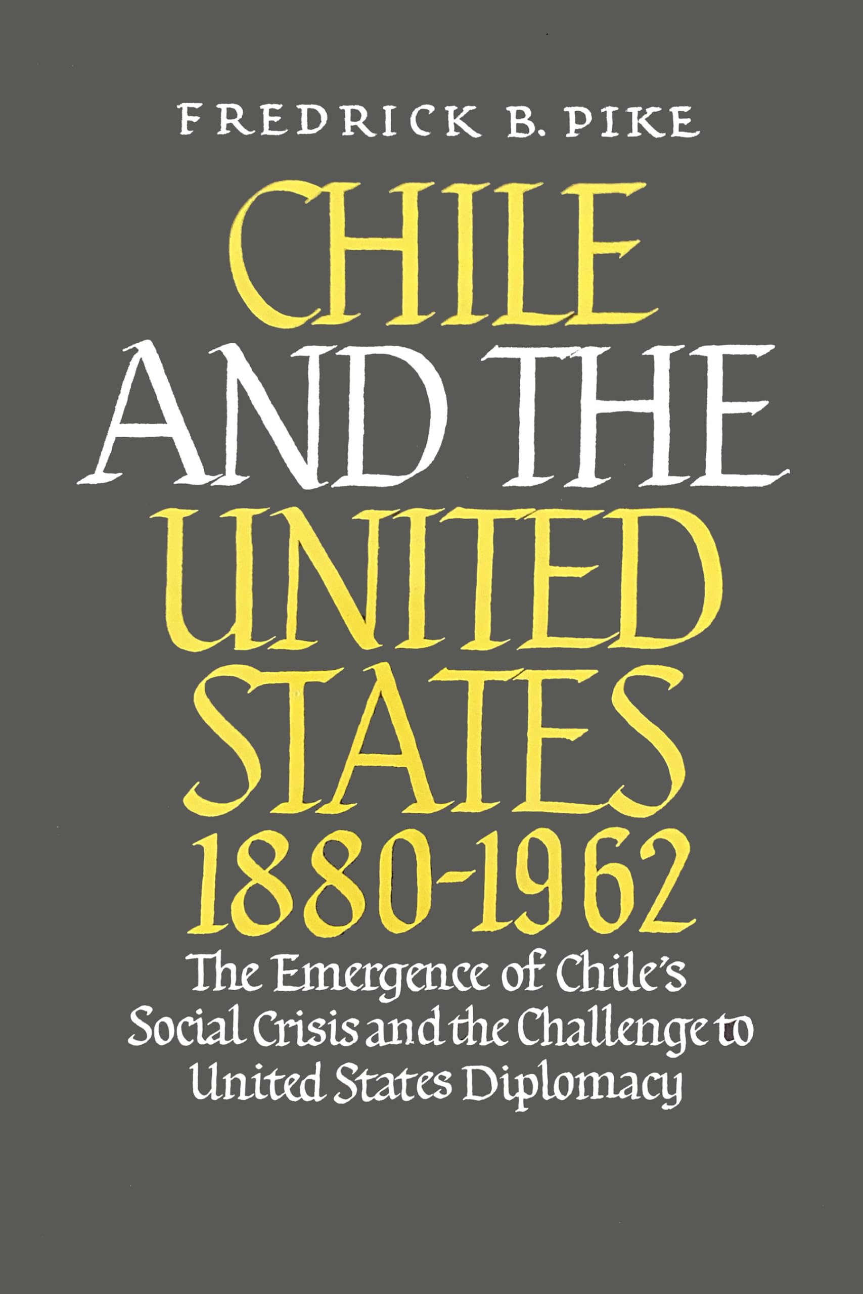 Chile and the United States 1880-1962: The Emergence of Chile's Social Crisis and the Challenge to United States Diplomacy