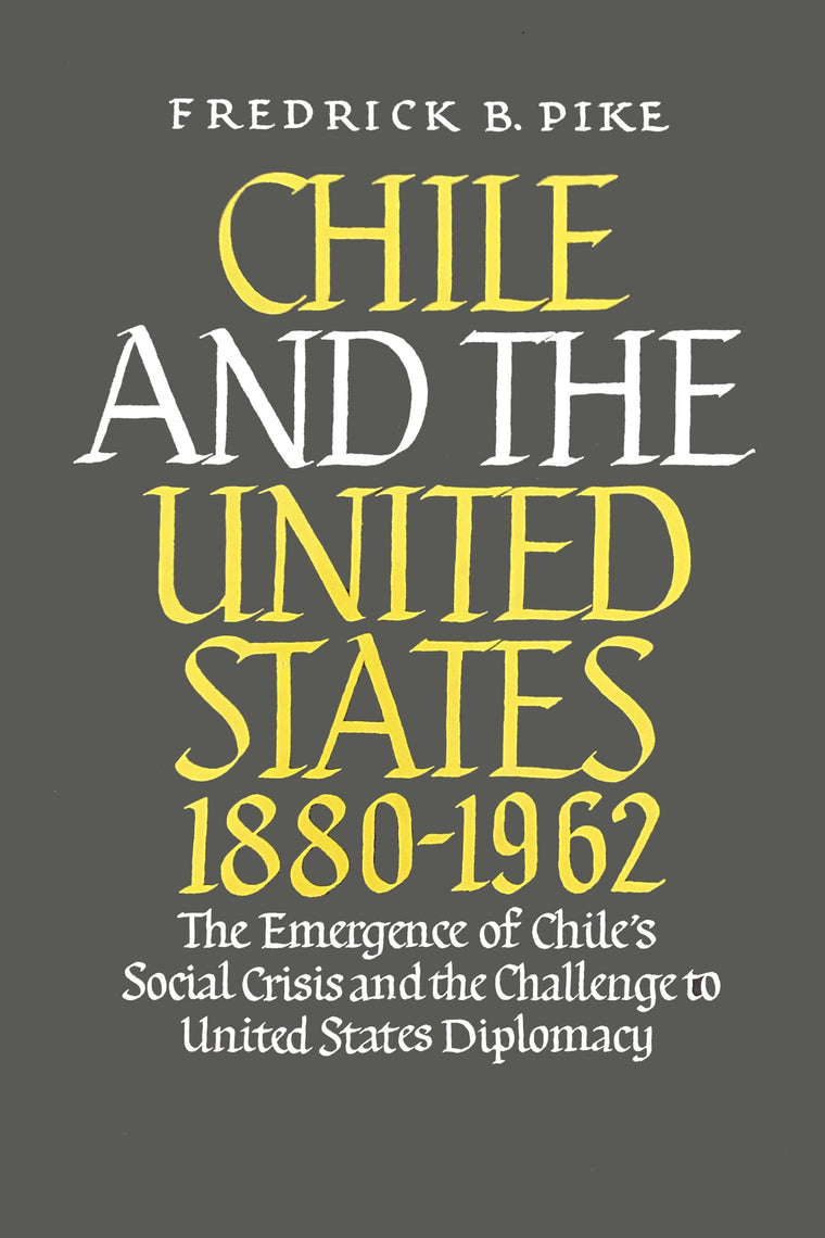 Chile and the United States 1880-1962: The Emergence of Chile's Social Crisis and the Challenge to United States Diplomacy