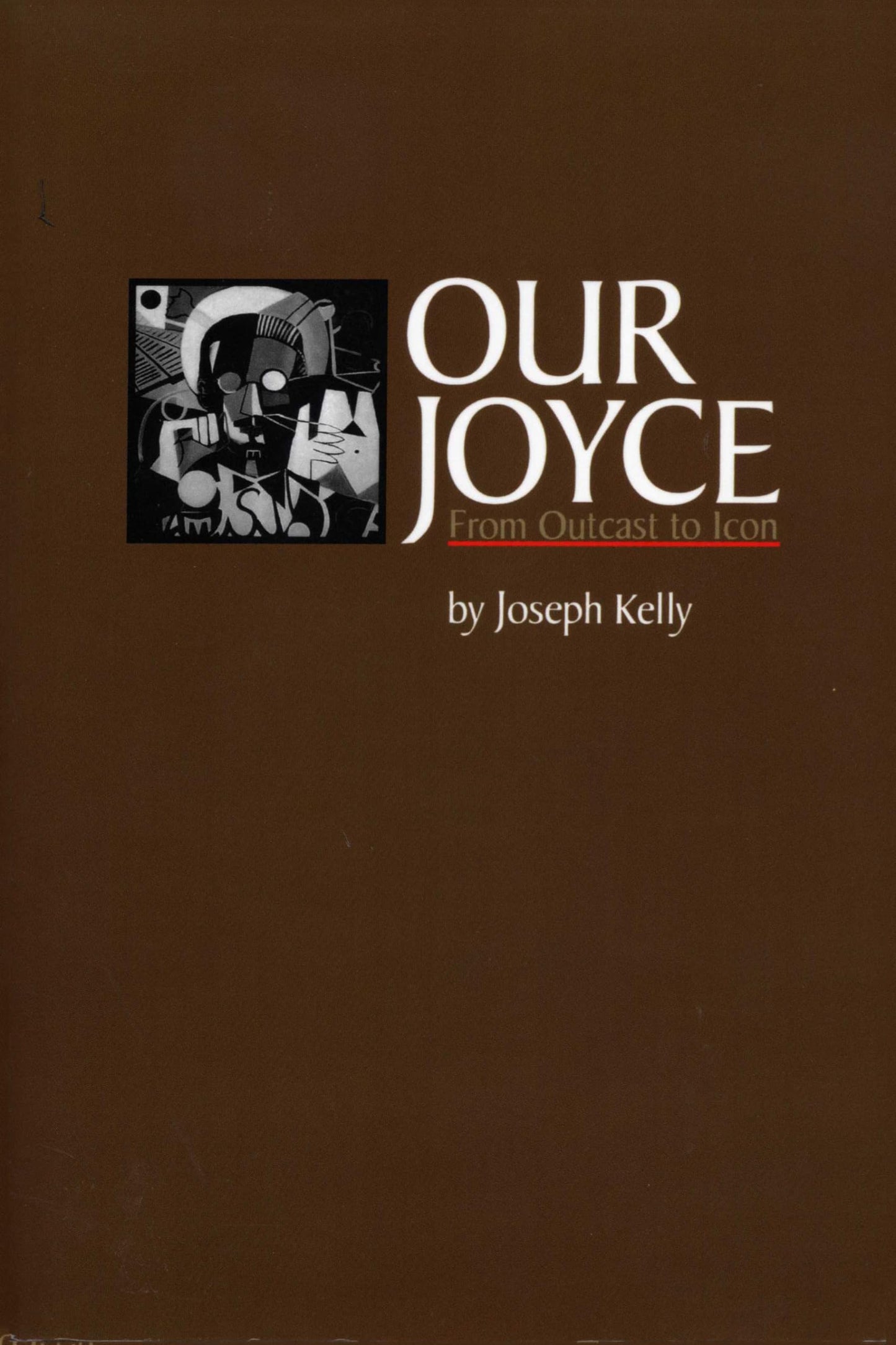 Our Joyce: From Outcast to Icon (Literary Modernism)