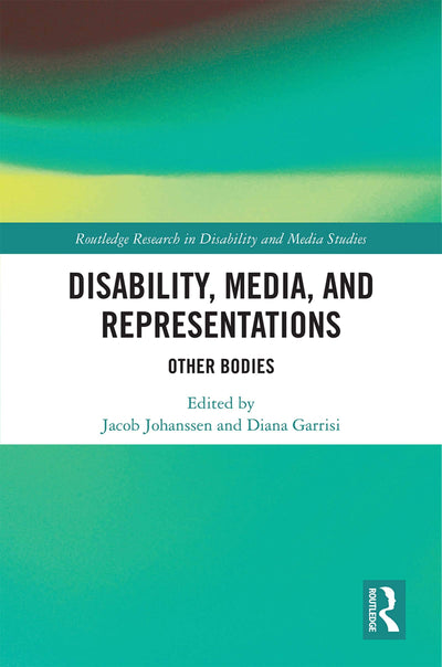 Disability, Media, and Representations (Routledge Research in Disability and Media Studies)