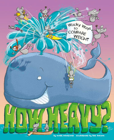 How Heavy?: Wacky Ways to Compare Weight (Wacky Comparisons)