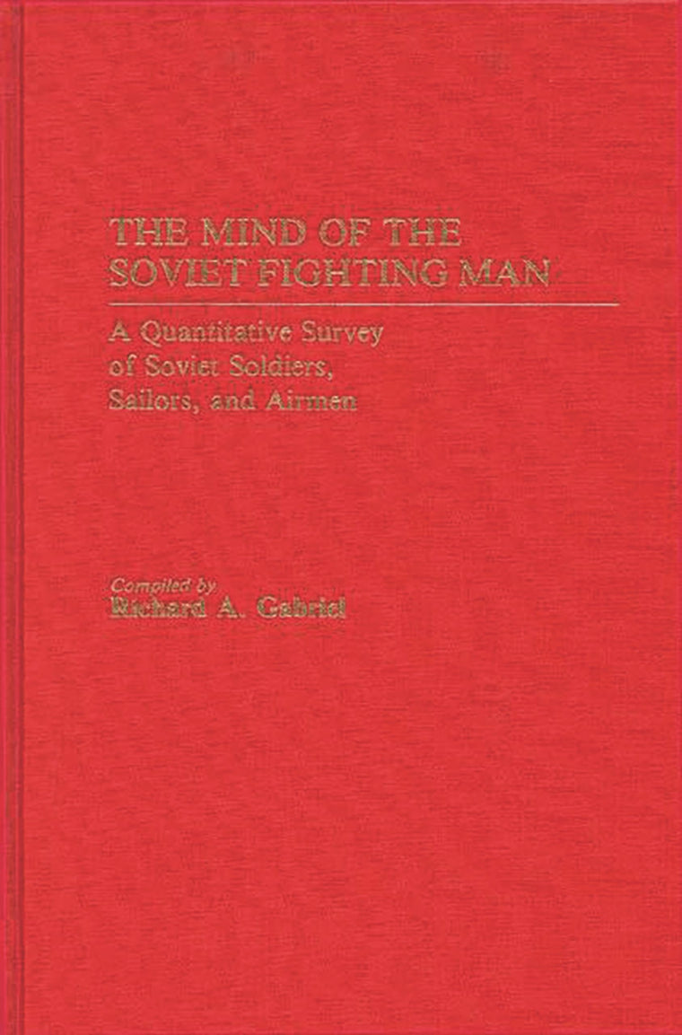 The Mind of the Soviet Fighting Man: A Quantitative Survey of Soviet Soldiers, Sailors, and Airmen