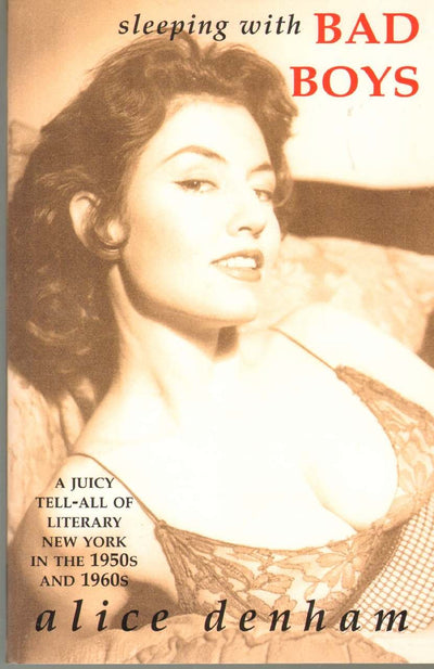 Sleeping With Bad Boys: A 1956 Playboy Model's Escapades with James Dean, Hugh Hefner, Norman Mailer and the famous writers of the 1950's beat generation
