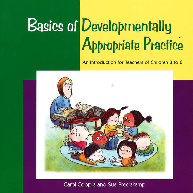Basics of Developmentally Appropriate Practice: An Introduction for Teachers of Children 3 to 7 (Basics series)