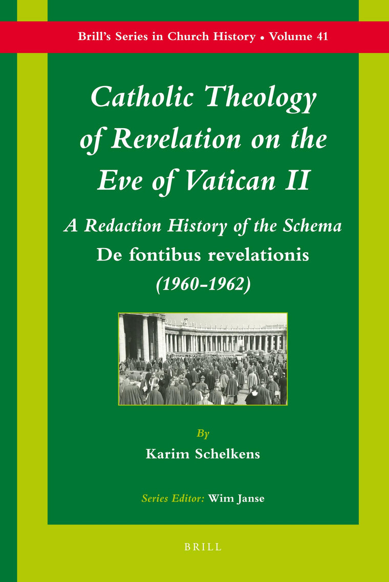 Catholic Theology of Revelation on the Eve of Vatican II: A Redaction History of the Schema De Fontibus Revelationis (1960-1962) (Brill's Series in Church History, 41)