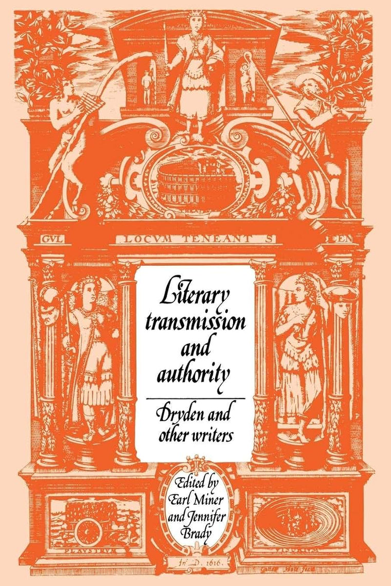 Literary Transmission and Authority: Dryden and Other Writers (Cambridge Studies in Eighteenth-Century English Literature and Thought, Series Number 17)