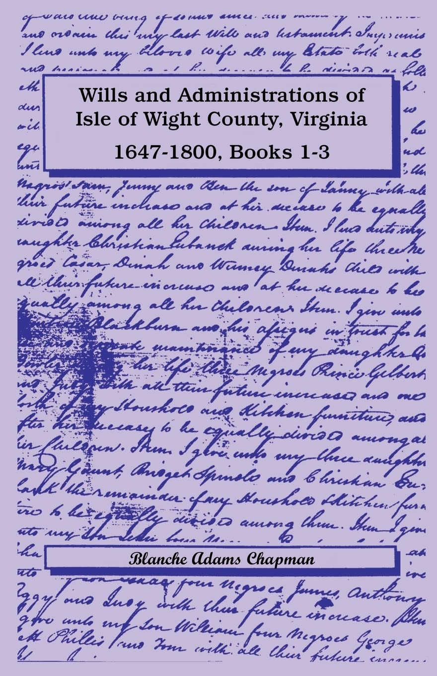 Wills and Administrations of Isle of Wight County, Virginia, 1647-1800: , Books 1-3