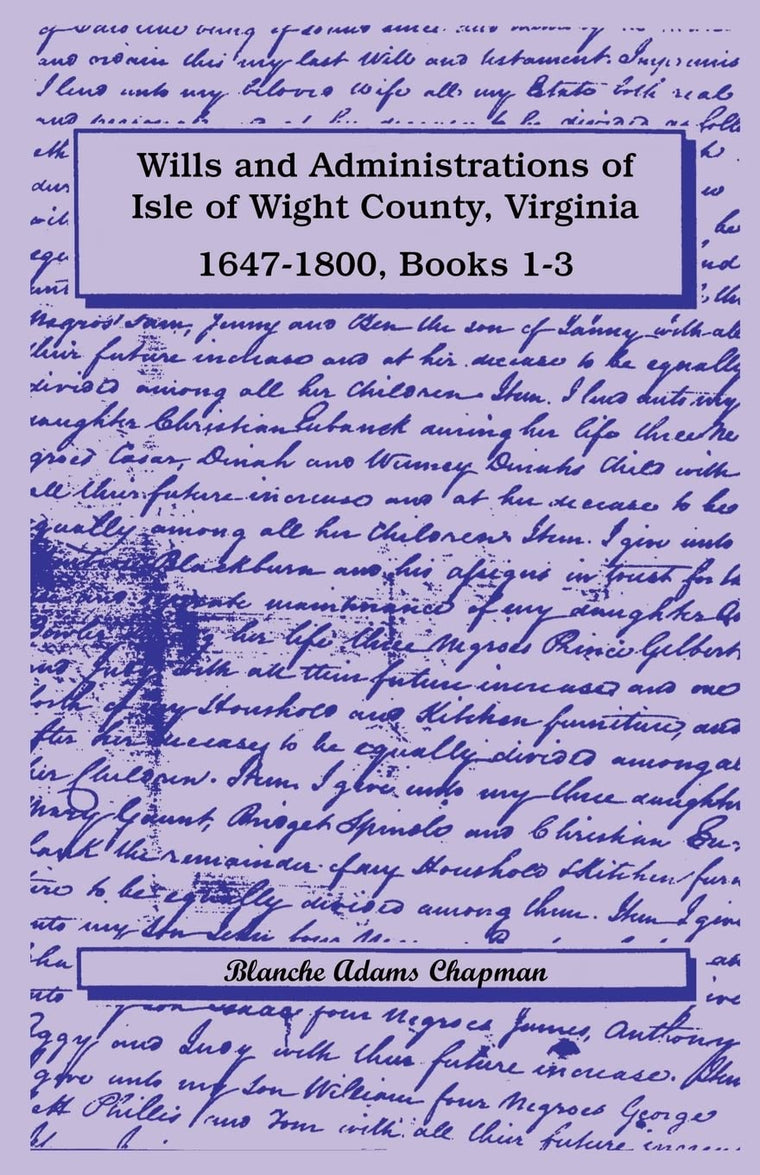 Wills and Administrations of Isle of Wight County, Virginia, 1647-1800: , Books 1-3