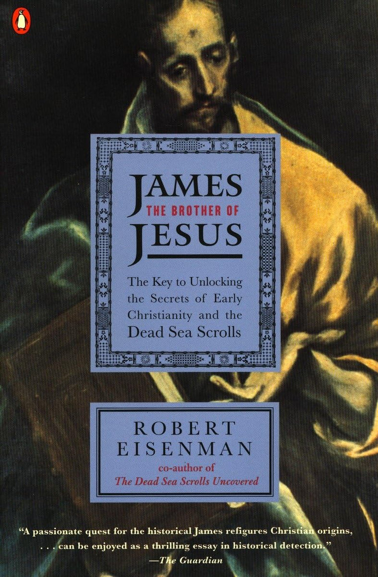 James the Brother of Jesus: The Key to Unlocking the Secrets