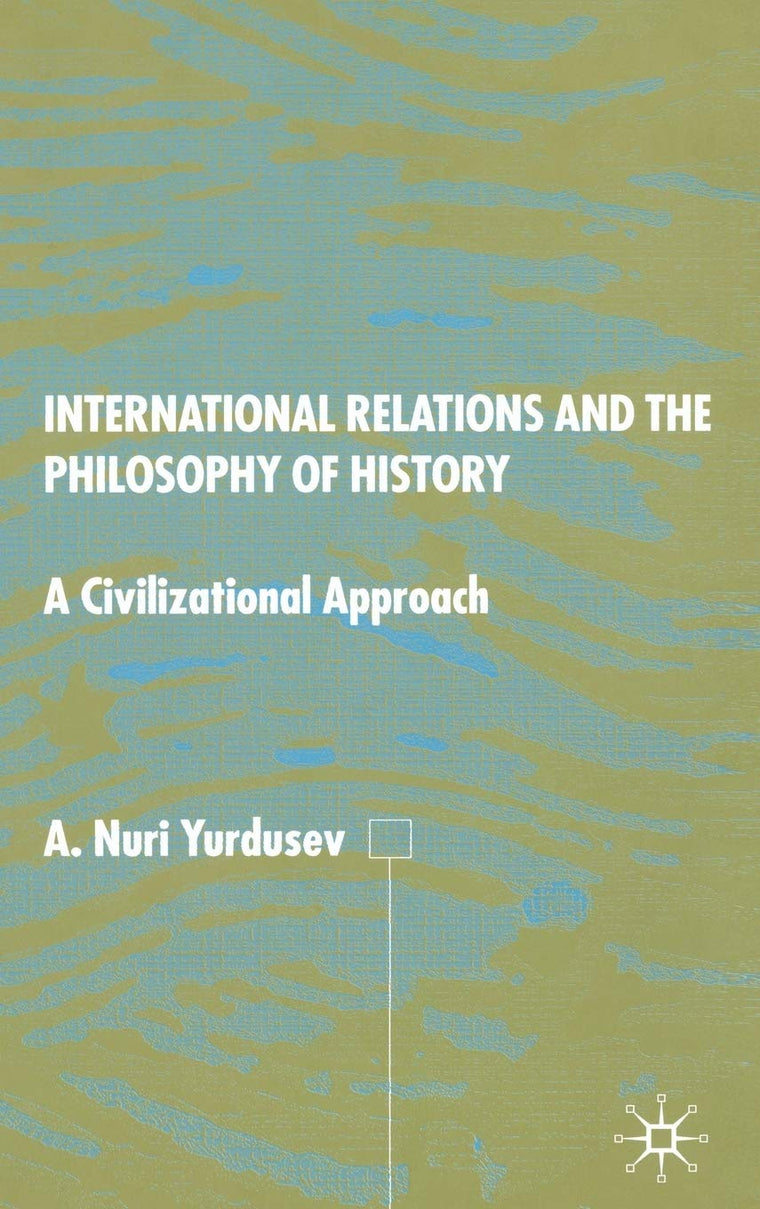 International Relations and the Philosophy of History: A Civilizational Approach