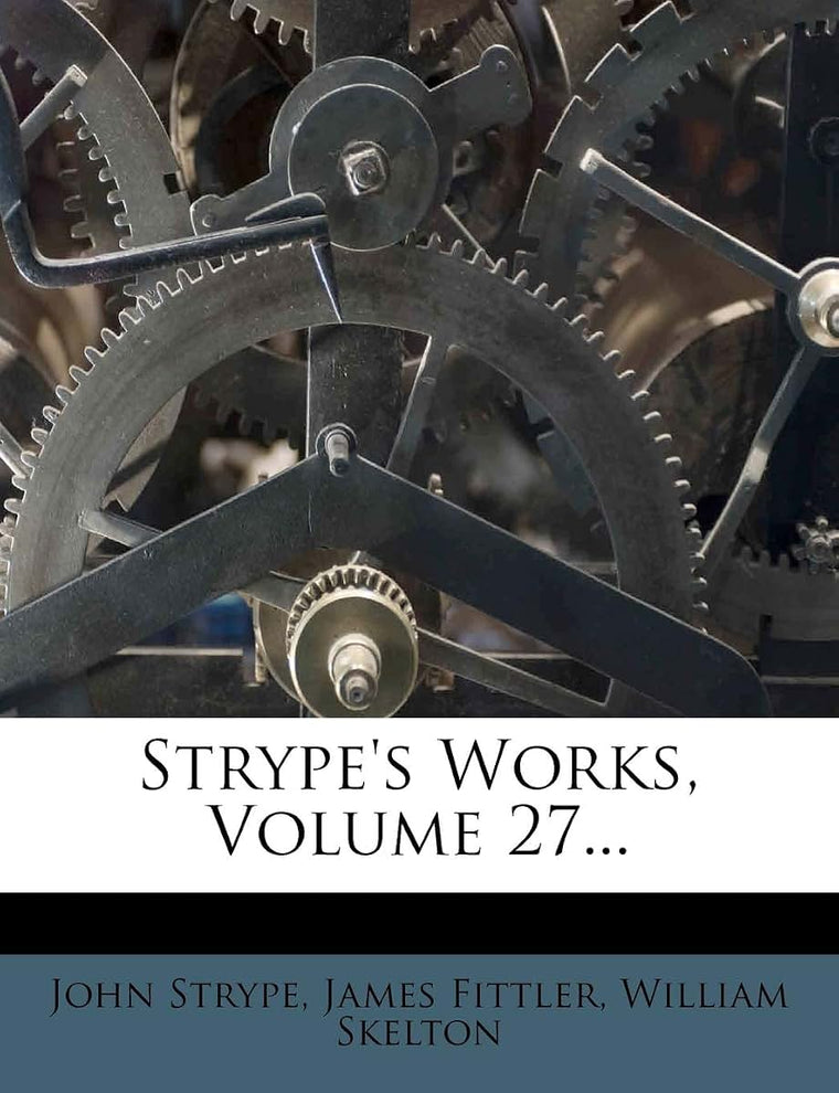 Strype's Works, Volume 27...
