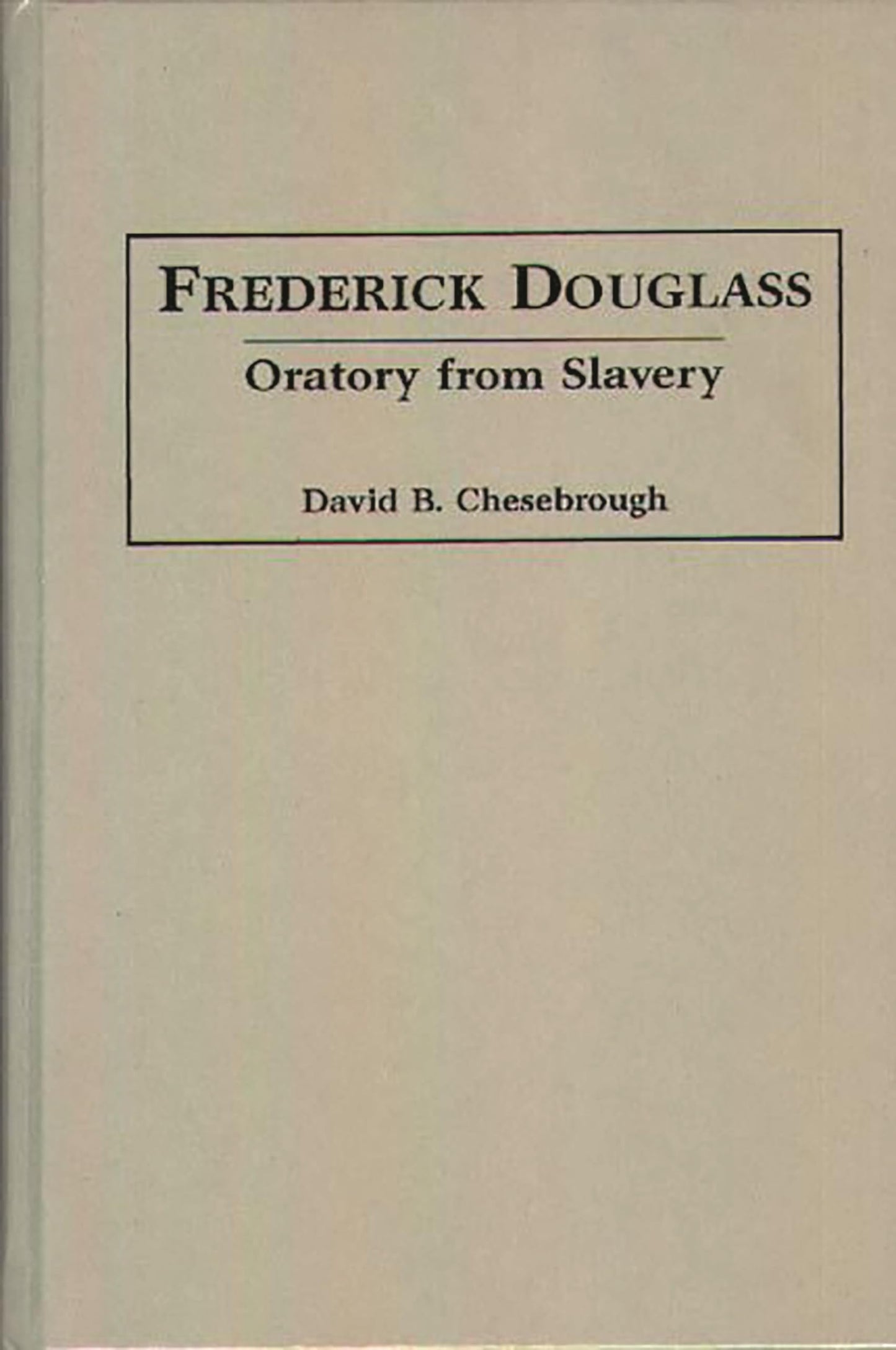 Frederick Douglass: Oratory from Slavery (Great American Orators)