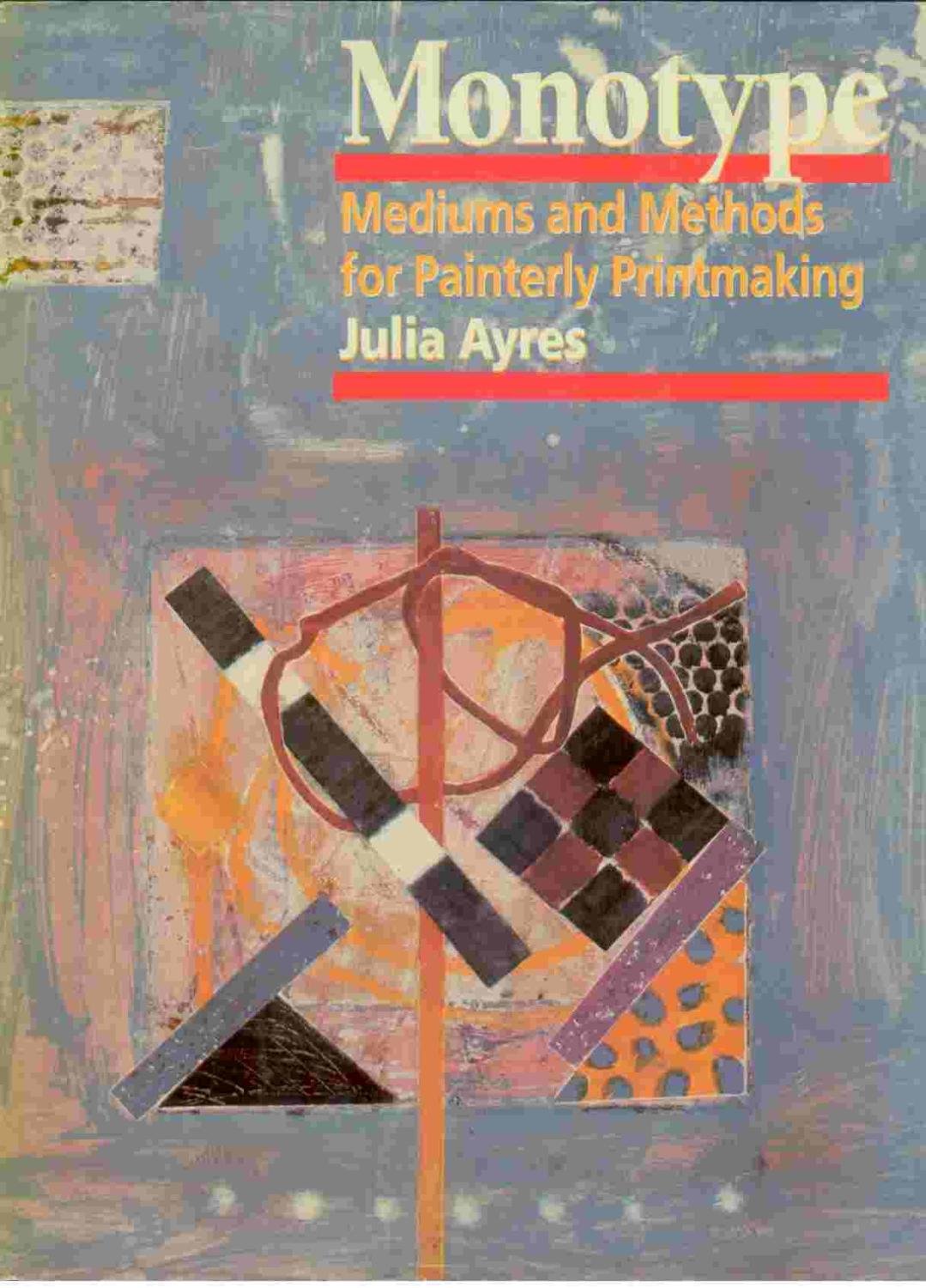 Monotype: Mediums and Methods for Painterly Printmaking by A