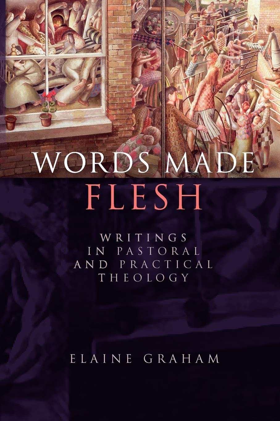 Words Made Flesh: Writings in Pastoral and Practical Theology
