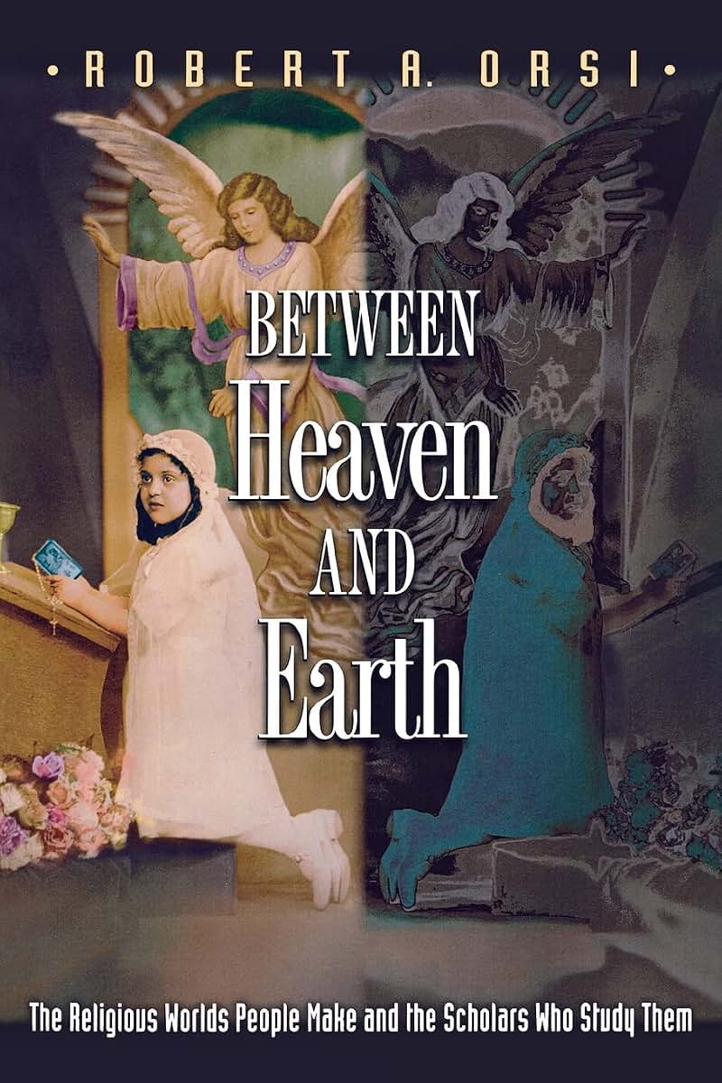 Between Heaven and Earth: The Religious Worlds People Make a