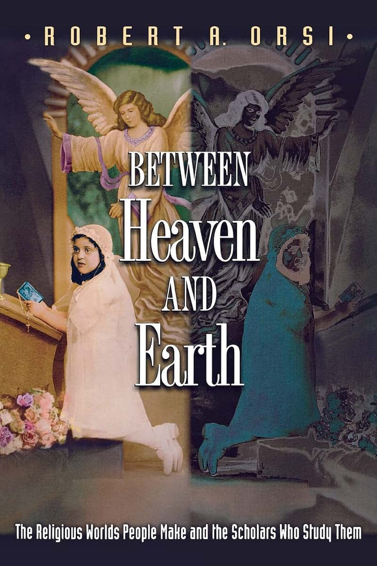 Between Heaven and Earth: The Religious Worlds People Make a