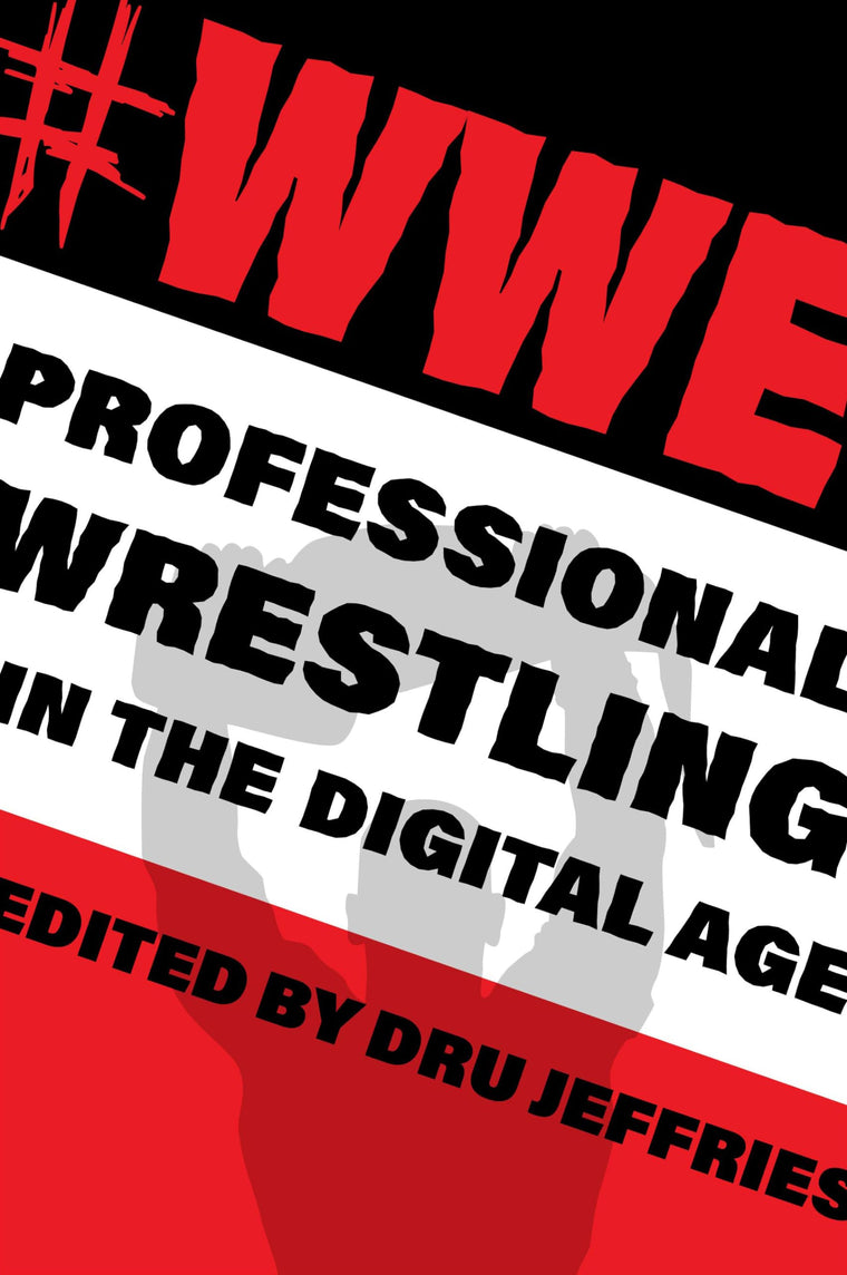 #WWE: Professional Wrestling in the Digital Age (The Year's Work: Studies in Fan Culture and Cultural Theory)