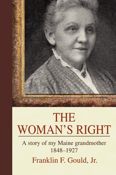The Woman's Right: A Story of My Maine Grandmother, 1848-1927