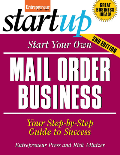 Start Your Own Mail Order Business: Your Step-By-Step Guide to Success (StartUp Series)