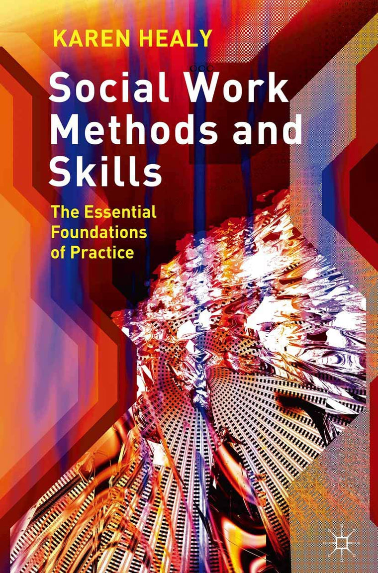 Social Work Methods and Skills: The Essential Foundations of Practice