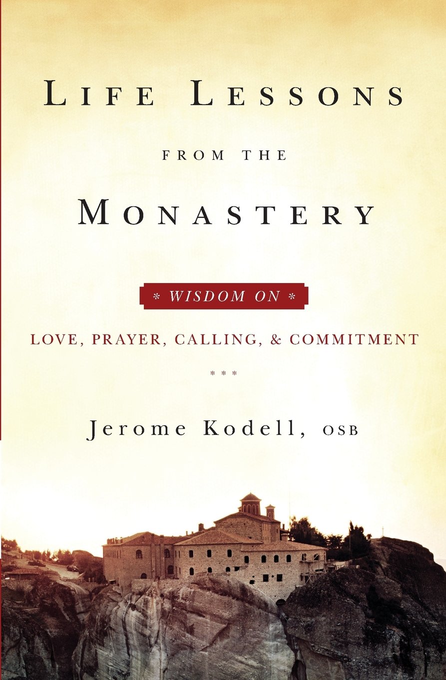 Life Lessons from the Monastery: Wisdom on Love, Prayer, Calling and Commitment