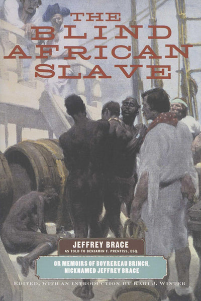 The Blind African Slave: Memoirs of Boyrereau Brinch, Nicknamed Jeffrey Brace (Wisconsin Studies in Autobiography)