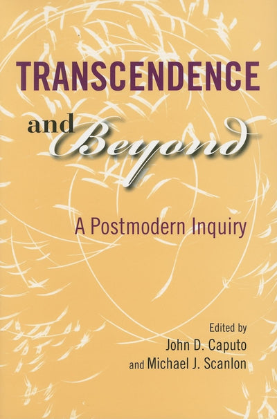 Transcendence and Beyond: A Postmodern Inquiry (Philosophy of Religion)