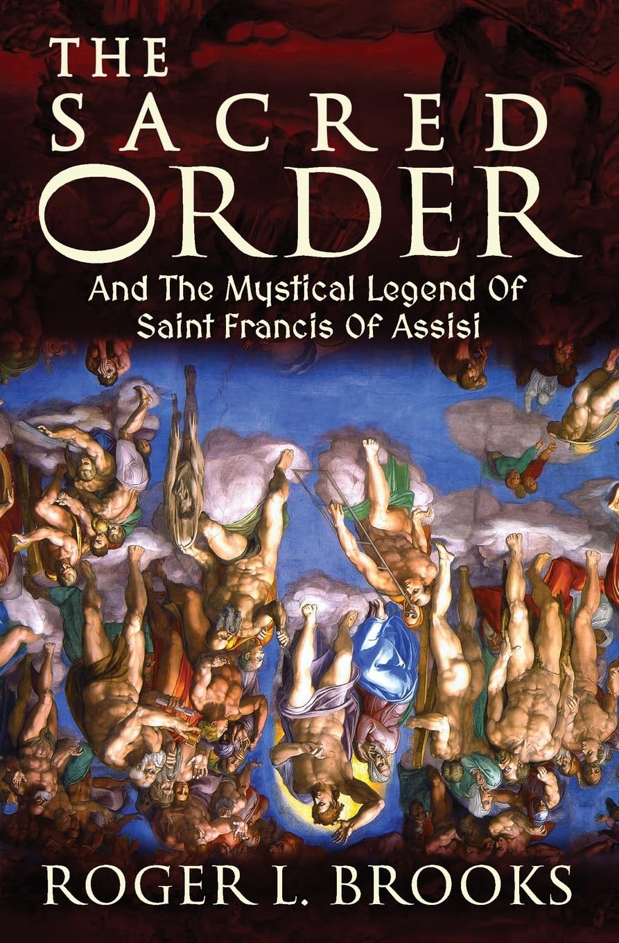 The Sacred Order: And The Mystical Legend Of Saint Francis Of Assisi