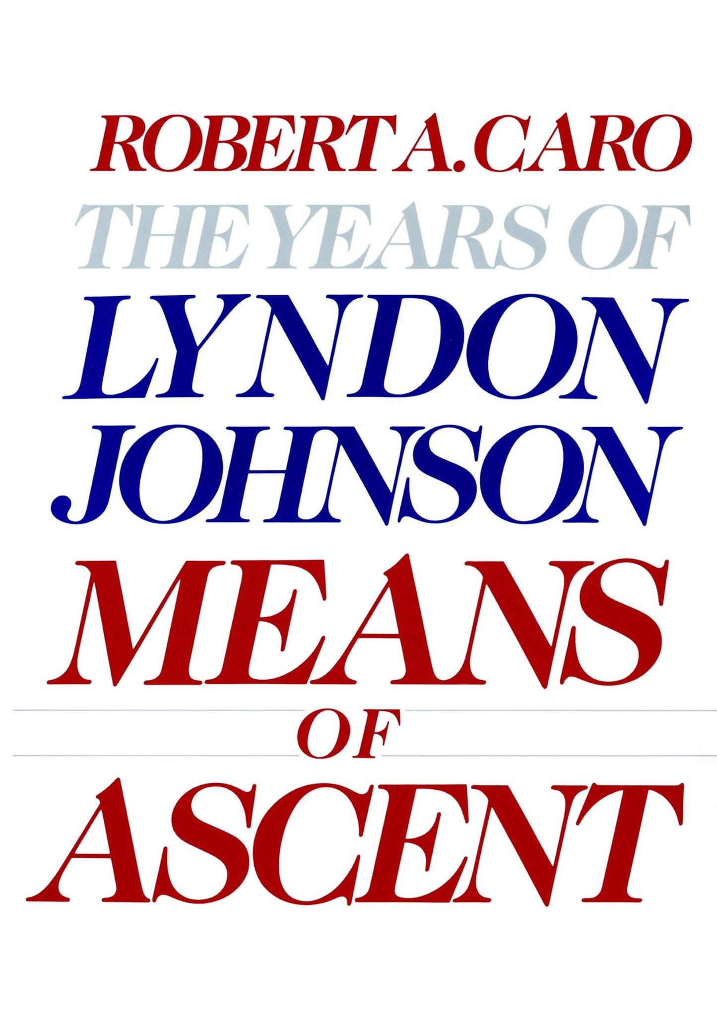 Means of Ascent: The Years of Lyndon Johnson II by Robert A. Caro