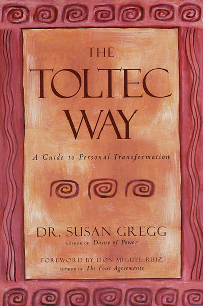 The Toltec Way: A Guide to Personal Transformation (The Essential Wisdom Library)