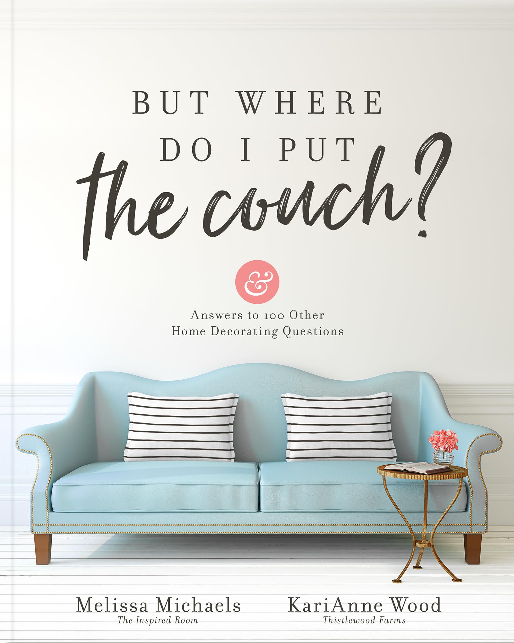 But Where Do I Put the Couch?: And Answers to 100 Other Home Decorating Questions