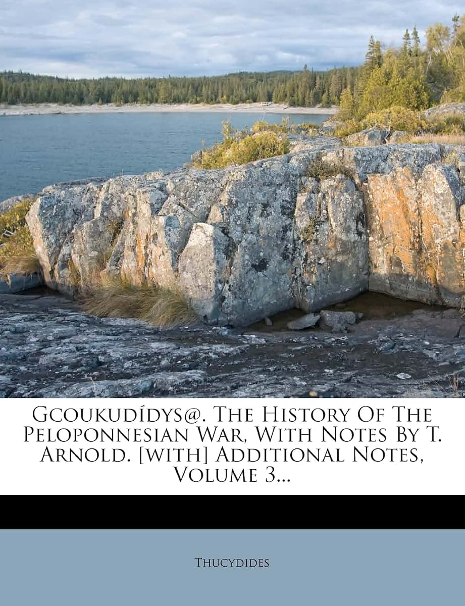 Gcoukudidys@. the History of the Peloponnesian War, with Notes by T. Arnold. [With] Additional Notes, Volume 3...