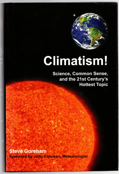 Climatism!: Science, Common Sense, and the 21st Century's Hottest Topic