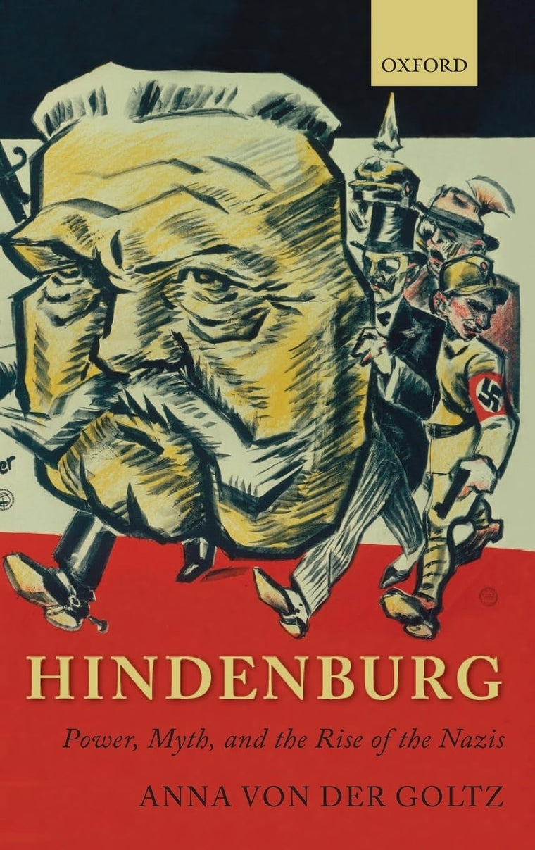 Hindenburg: Power, Myth, and the Rise of the Nazis (Oxford Historical Monographs)