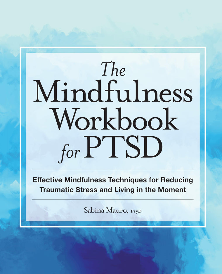 The Mindfulness Workbook for PTSD: Effective Mindfulness Techniques for Reducing Traumatic Stress and Living in the Moment