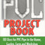 The PVC Project Book: 101 Uses for PVC Pipe in the Home, Garden, Farm and Workshop