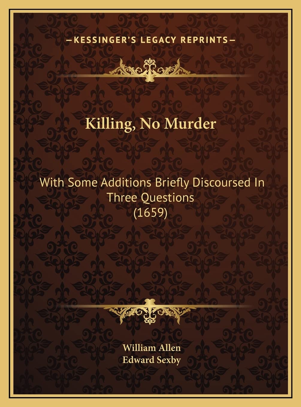 Killing, No Murder: With Some Additions Briefly Discoursed In Three Questions (1659)