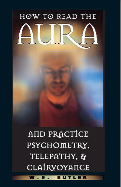 How to Read the Aura and Practice Psychometry, Telepathy, an