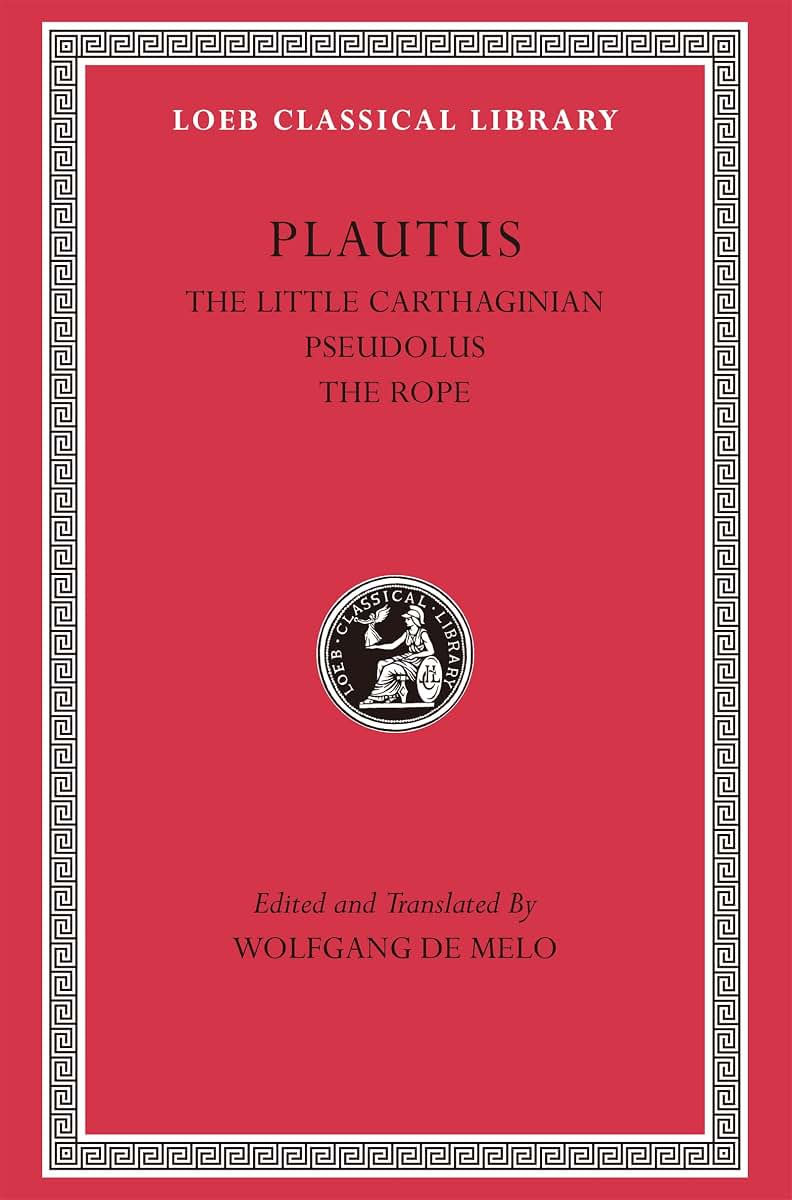 The Little Carthaginian. Pseudolus. The Rope (Loeb Classical Library)