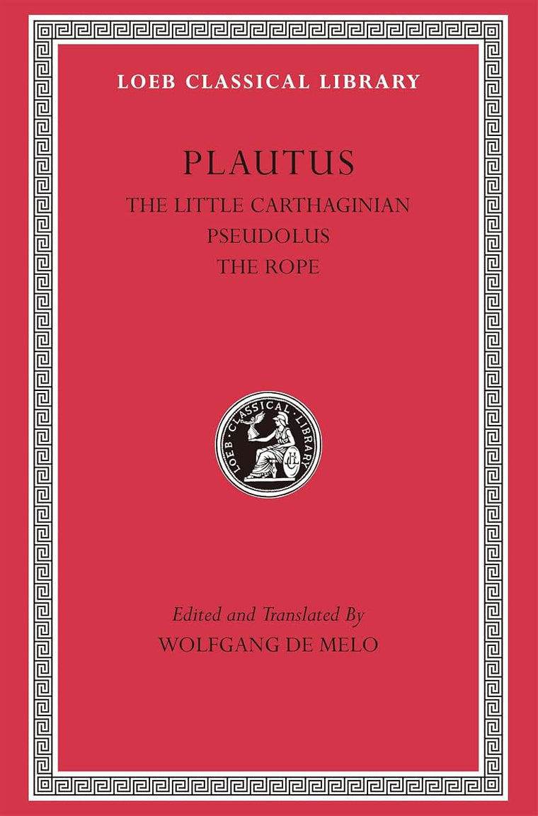 The Little Carthaginian. Pseudolus. The Rope (Loeb Classical Library)