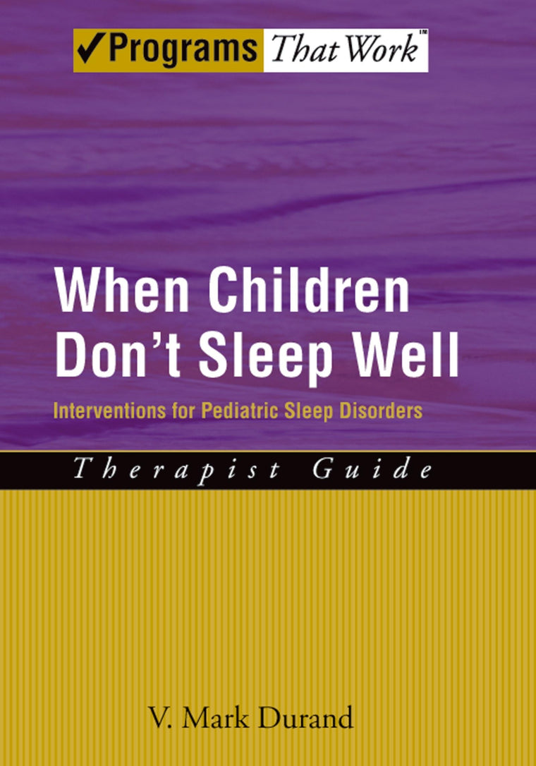 When Children Don't Sleep Well: Interventions for Pediatric Sleep Disorders Therapist Guide (Treatments That Work)